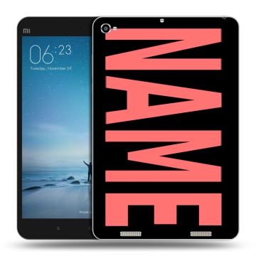 Силиконовый чехол на Xiaomi Mi Pad 2 с принтом NAME